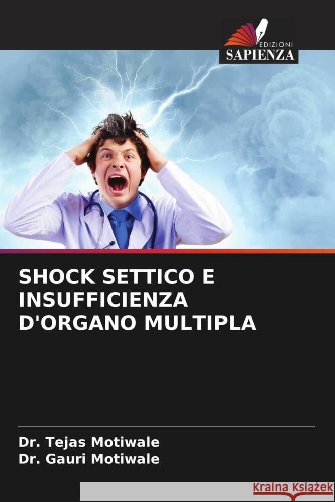 SHOCK SETTICO E INSUFFICIENZA D'ORGANO MULTIPLA Motiwale, Dr. Tejas, Motiwale, Dr. Gauri 9786206324065 Edizioni Sapienza - książka