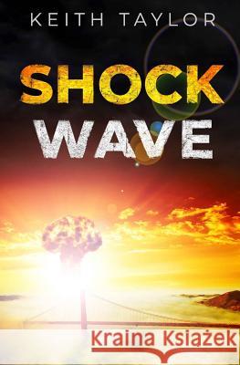 Shock Wave: A Post Apocalyptic Survival Thriller Keith Taylor 9781793202444 Independently Published - książka