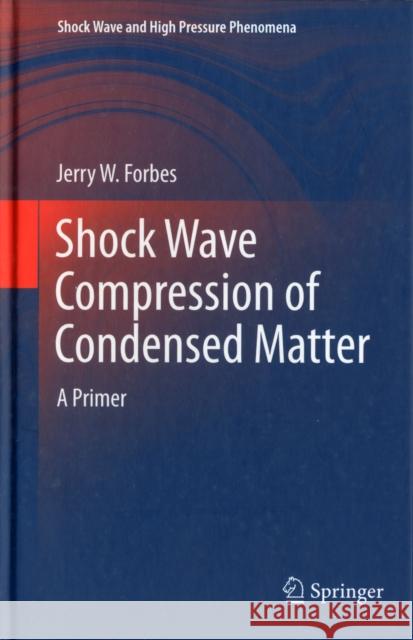 Shock Wave Compression of Condensed Matter: A Primer Forbes, Jerry W. 9783642325342  - książka