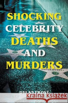 Shocking Celebrity Deaths and Murders Dylan Frost 9798201918866 Dylan Frost - książka