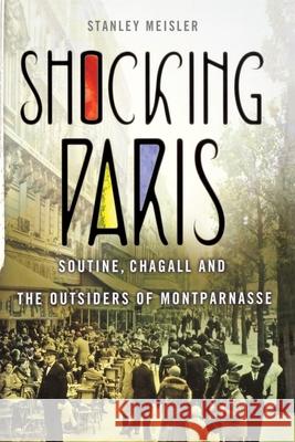 Shocking Paris: Soutine, Chagall and the Outsiders of Montparnasse Meisler, Stanley 9781250833501 St. Martin's Press - książka