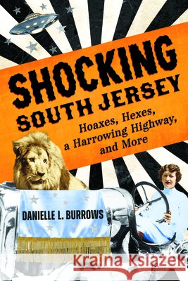 Shocking South Jersey: Hoaxes, Hexes, a Harrowing Highway, and More Danielle L. Burrows 9781467159579 History Press - książka