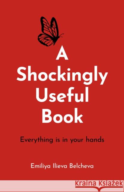 Shockingly Useful Book, A: Everything Is in Your Hands Emiliya Ilieva Belcheva 9781803416441  - książka