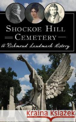 Shockoe Hill Cemetery: A Richmond Landmark History Alyson L. Taylor-White 9781540216854 History Press Library Editions - książka