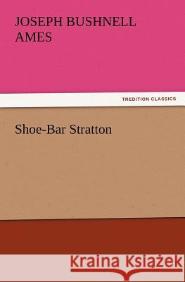 Shoe-Bar Stratton Joseph Bushnell Ames 9783847222668 Tredition Classics - książka