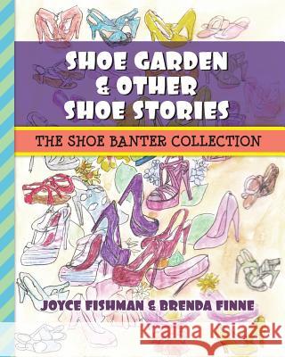 Shoe Garden & Other Shoe Stories: The Shoe Banter Collection Joyce Fishman Brenda Finne 9780615857213 Shoe Banter - książka