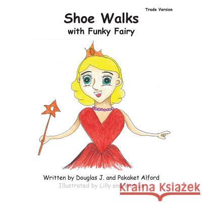 Shoe Walks with Funky Fairy - Trade Version MR Douglas J. Alford Mrs Pakaket Alford Mrs Lilly Le 9781495296147 Createspace - książka