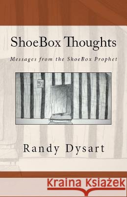 Shoebox Thoughts: Messages from the Shoebox Prophet Randy Dysart 9781726238212 Createspace Independent Publishing Platform - książka