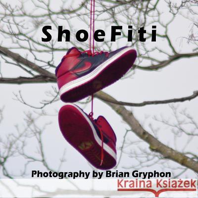 ShoeFiti Gryphon, Brian D. 9781470088385 Createspace - książka