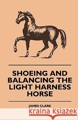 Shoeing and Balancing the Light Harness Horse James Clark 9781444607840 Lyon Press - książka