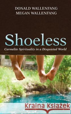 Shoeless: Carmelite Spirituality in a Disquieted World Wallenfang, Donald 9781666700046 Wipf & Stock Publishers - książka