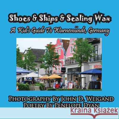 Shoes & Ships & Sealing Wax---A Kids's Guide to Warnemunde, Germany Penelope Dyan John D. Weigand 9781935630999 Bellissima Publishing - książka