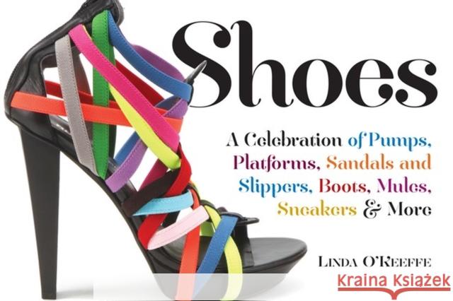 Shoes: A Celebration of Pumps, Sandals, Slippers & More O'Keeffe, Linda 9780761101147 Workman Publishing - książka