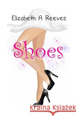 Shoes: A Reluctant Fairy Tale Elizabeth A. Reeves 9781520509266 Independently Published - książka