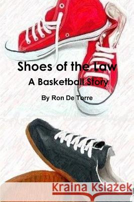 Shoes of the Law A Basketball Story De Torre, Ron 9781329671706 Lulu.com - książka