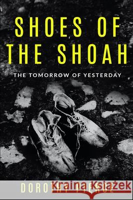 Shoes of the Shoah: The Tomorrow of Yesterday Dorothy Pierce 9789493056770 Amsterdam Publishers - książka