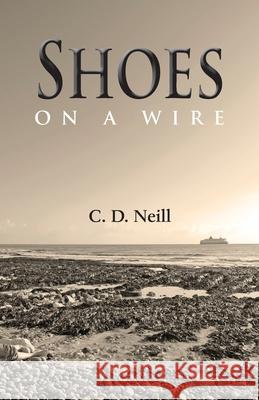 Shoes on a Wire: A Wallace Hammond Novel C.D. Neill 9781839750427 Grosvenor House Publishing Ltd - książka