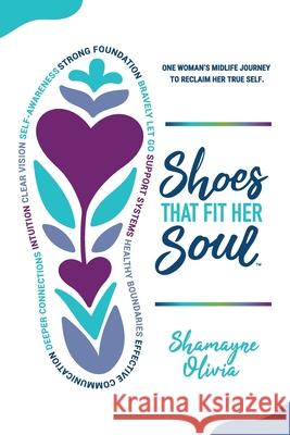 Shoes That Fit Her Soul: One Woman's Midlife Journey to Reclaim Her True Self Shamayne Olivia 9781966346197 Empower Press - książka