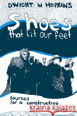 Shoes That Fit Our Feet: Sources for a Constructive Black Theology D. Hopkins 9780883448489 Orbis Books (USA) - książka