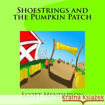 Shoestrings and the Pumpkin Patch Scott Henderson 9781983821585 Createspace Independent Publishing Platform - książka