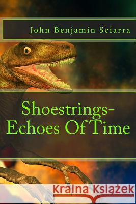 Shoestrings-Echoes Of Time Sciarra, John Benjamin 9781530113477 Createspace Independent Publishing Platform - książka