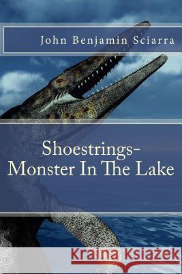 Shoestrings-Monster In The Lake Sciarra, John Benjamin 9781530050475 Createspace Independent Publishing Platform - książka