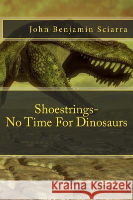 Shoestrings-No Time For Dinosaurs Sciarra, John Benjamin 9781523690824 Createspace Independent Publishing Platform - książka