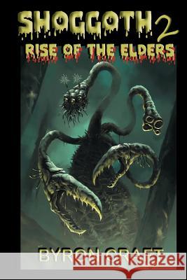 Shoggoth 2: Rise of the Elders Byron Craft 9781722661984 Createspace Independent Publishing Platform - książka