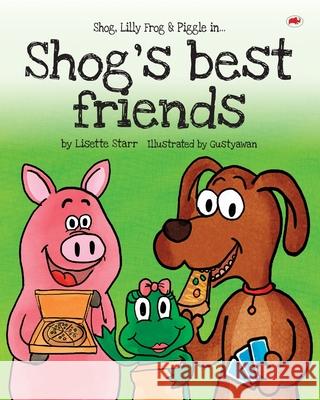Shog's Best Friends: Shog, Lilly Frog and Piggle Lisette Starr Gustyawan 9781922305114 Sovereign Media Group - książka