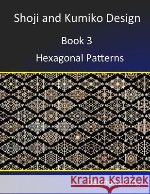 Shoji and Kumiko Design: Book 3 Hexagonal Patterns Desmond King 9780987258328 D & M King - książka