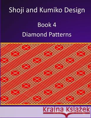 Shoji and Kumiko Design: Book 4 Diamond Patterns Desmond King 9780987258335 D & M King - książka