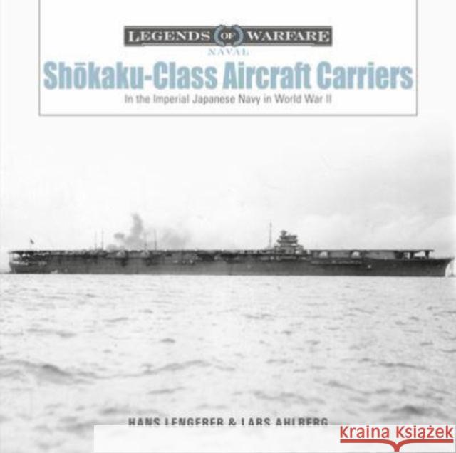 Shokaku-Class Aircraft Carriers: In the Imperial Japanese Navy during World War II Lars Ahlberg 9780764366512 Schiffer Publishing Ltd - książka