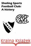 Sholing Sports Football Club: A history Cotton, Neil 9781517412524 Createspace