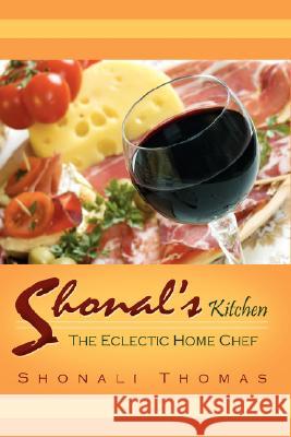 Shonal's Kitchen: The Eclectic Home Chef Thomas, Shonali 9781434313454 Authorhouse - książka