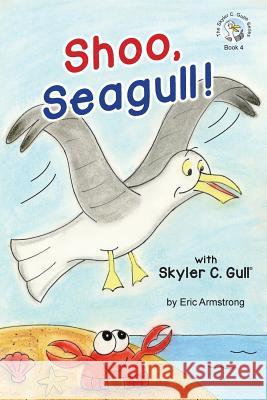 Shoo, Seagull!: With Skyler C. Gull Eric Armstrong 9781974476831 Createspace Independent Publishing Platform - książka