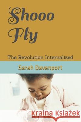 Shooo Fly: The Revolution Internalized Pastor Kevin Cook Sarah B. Davenport 9781707297924 Independently Published - książka