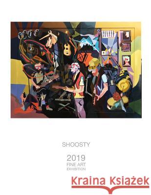 Shoosty(tm): 2019 Fine Art Exhibition Stephen Shooster 9781090641830 Independently Published - książka