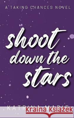 Shoot Down the Stars: Alternate Cover Katrina Marie 9781958348321 Dreamer Books LLC - książka