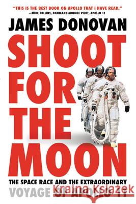 Shoot for the Moon: The Space Race and the Extraordinary Voyage of Apollo 11 James Donovan 9780316341813 Back Bay Books - książka