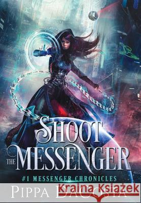 Shoot the Messenger Pippa Dacosta 9780995711358 Pippa Dacosta Author - książka