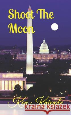 Shoot The Moon Ken Knipple 9781549941351 Independently Published - książka