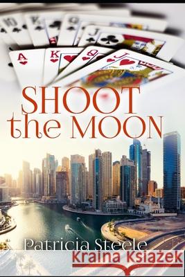 Shoot the Moon: More than a Love Story Patricia a. Steele 9780989001366 Plumeria Press - książka