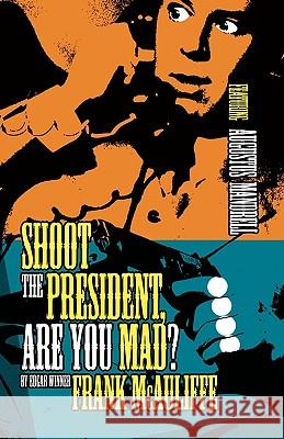 Shoot the President, Are You Mad? Frank McAuliffe 9781607011514 Outfit - książka