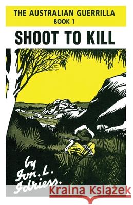 Shoot to Kill: The Australian Guerrilla Book 1 Idriess, Ion 9781922384133 ETT Imprint - książka