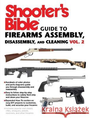 Shooter\'s Bible Guide to Firearms Assembly, Disassembly, and Cleaning, Vol 2 Robert A. Sadowski 9781510774148 Skyhorse Publishing - książka