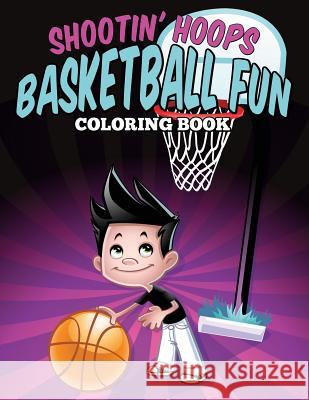 Shootin' Hoops - Basketball Fun Coloring Book Jennifer Gantz 9781683050209 Speedy Publishing Books - książka