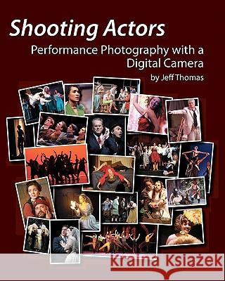 Shooting Actors: Performance Photography with a Digital Camera Jeff Thomas Celeste Thomas 9781450565769 Createspace - książka