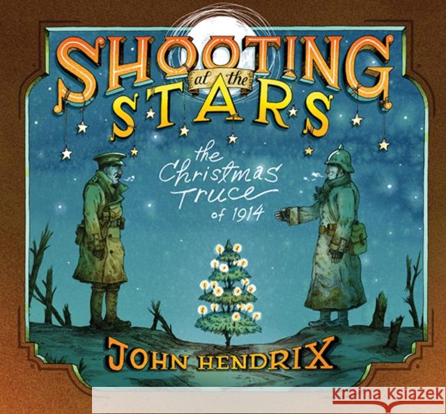 Shooting at the Stars: The Christmas Truce of 1914 Hendrix, John 9781419711756 Abrams Books for Young Readers - książka