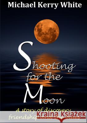 Shooting for the Moon Michael Kerry White 9781326252243 Lulu.com - książka