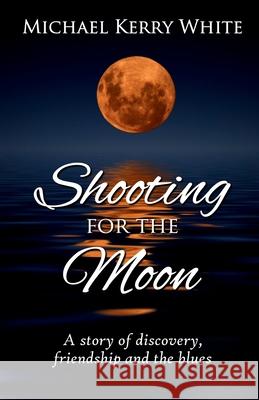 Shooting for the Moon Michael Kerry White 9781918424003 Michael Kerry White - książka